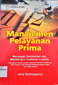 Image of MANAJEMEN PELAYANAN PRIMA; MENCEGAH PEMBELOTAN DAN MEMBANGUN CUSTOMER LOYALITY